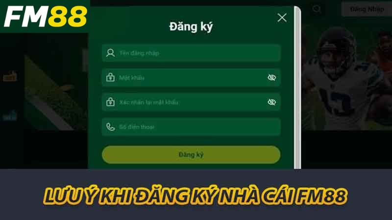 Hướng Dẫn Đăng Ký FM88 - Bước Đầu Đến Thế Giới Cá Cược 1 Lưu ý khi đăng ký Nhà Cái FM88